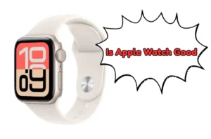 Is Apple Watch Good